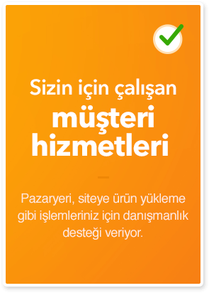 Sizin için çalışan müşteri hizmetleri. Pazaryeri, siteye ürün yükleme gibi işlemleriniz için danışmanlık hizmeti veriyor.