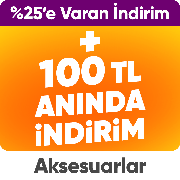 Aksesuarlarda  %25'e varan indirime ek  100 TL anında indirim