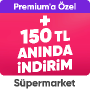 Premium’a Özel Süpermarkette  150 TL Anında İndirim*