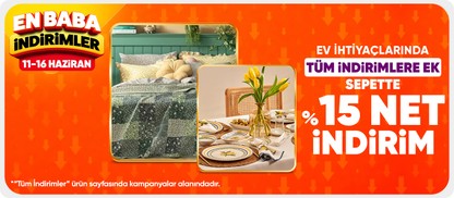 Ev ihtiyaçlarında tüm indirimlere ek %15 net indirim