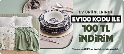 Ev ürünlerinde EV100 kodu ile 100 TL indirim