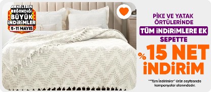 Pike ve Yatak Örtülerinde tüm indirimlere ek sepette %15 net indirim