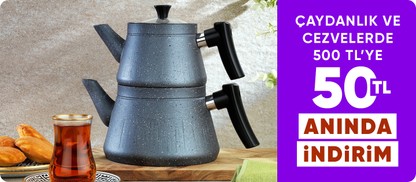 Çaydanlik ve Cezvelerde  500 TL'ye 50 TL Kupon 