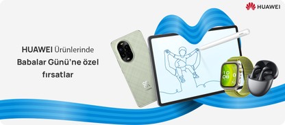 huawei-urunlerinde-babalar-gunune-ozel-en-baba-firsatlar