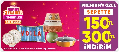 Ev yaşam ürünlerinde  Premium'a özel sepette 150 TL  300 TL indirim