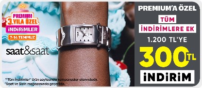 Saat veSaat Mağazası Premiuma Özel Tüm İndirimlere Ek 1200 TL Üzeri 300 TL 