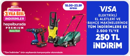 Elektrikli el aletleri ve bahçe makinelerinde  tüm indirimlere ek 2.500 TL'ye 250 TL indirim