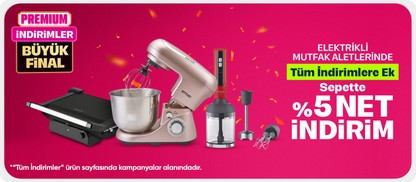 Elektrikli Mutfak Aletlerinde Premiuma Özel Sepette %5 İndirim Fırsatı