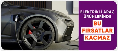Elektrikli Araç Ürünlerinde Kaçırılmayacak Fırsatlar