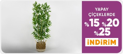 Yapay Çiçeklerde %15-%20-%25 İndirim