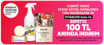 İçeriği temiz etkisi büyük ürünlerde  tüm indirimlere ek DOGAL100 kodu ile  sepette 100 TL anında indirim