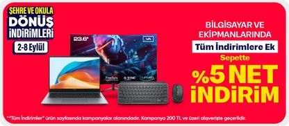 Bilgisayar ve Ekipmanlarında Tüm İndirimlere Ek Sepette %5 net İndirim