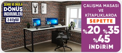 Çalışma masası ve kitaplıklarda Sepette %20 -%35 %45 indirim