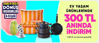 Ev yaşam ürünlerinde  300 TL anında indirim