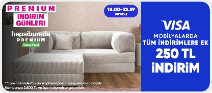 Mobilyalarda Premium’a özel Tüm İndirimlere Ek 250 TL indirim